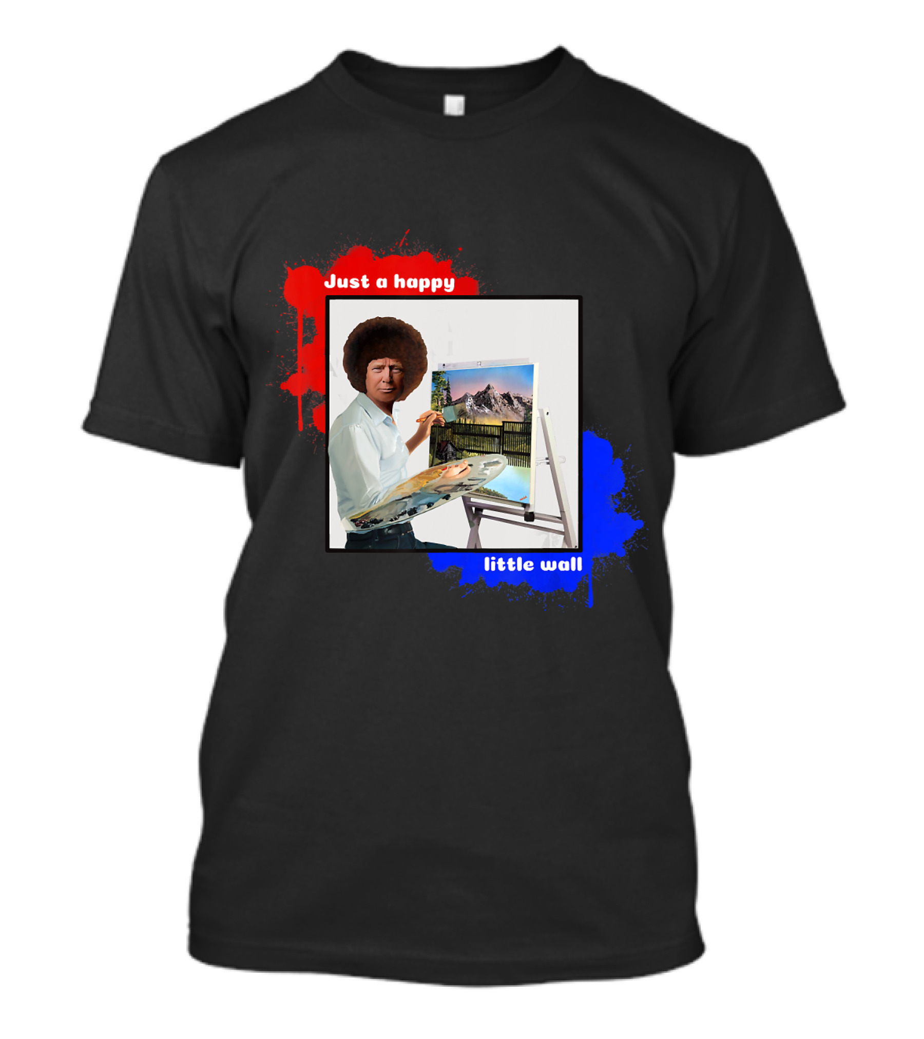 Just A Happy Little Wall Donald Trump Build The Wall Funny Political T-Shirt