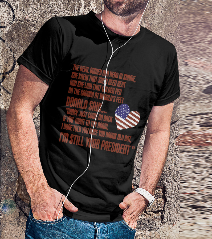 Mens Funny Nancy Pelosi Impeachment Hoax Donald Trump Still Your President USA Heart T-Shirt