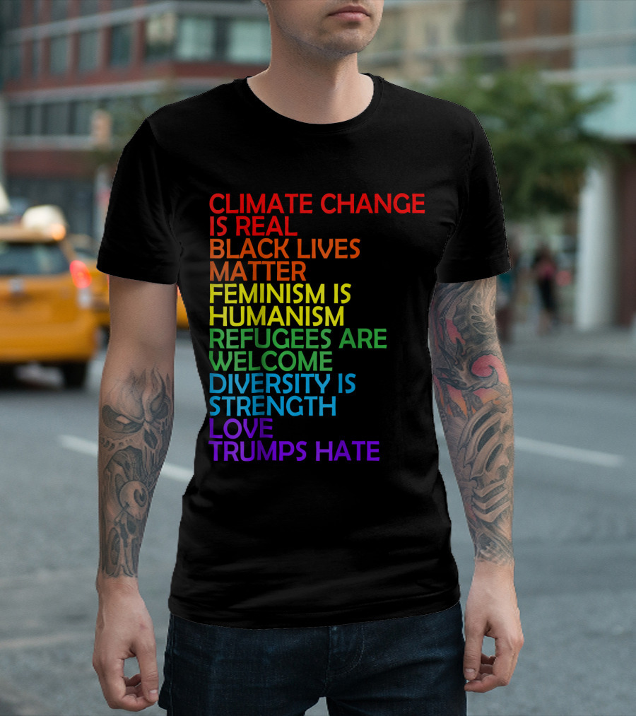Climate Change Is Real Black Lives Matter Feminism Is Humanism Refugees Are Welcome Diversity Is Strength Love Trumps Hate T-Shirt