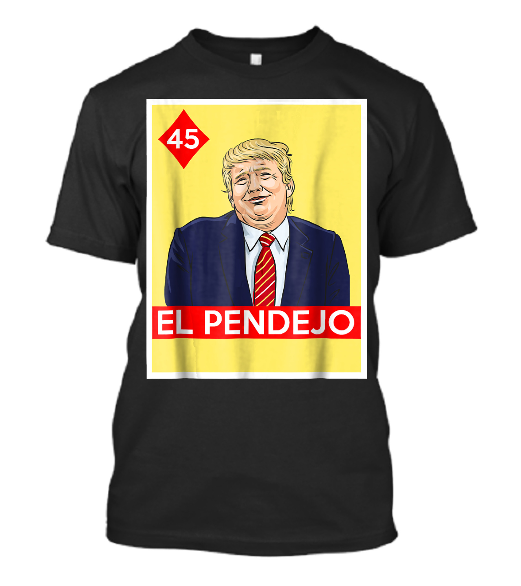 45 El Pendejo Trump T-Shirt