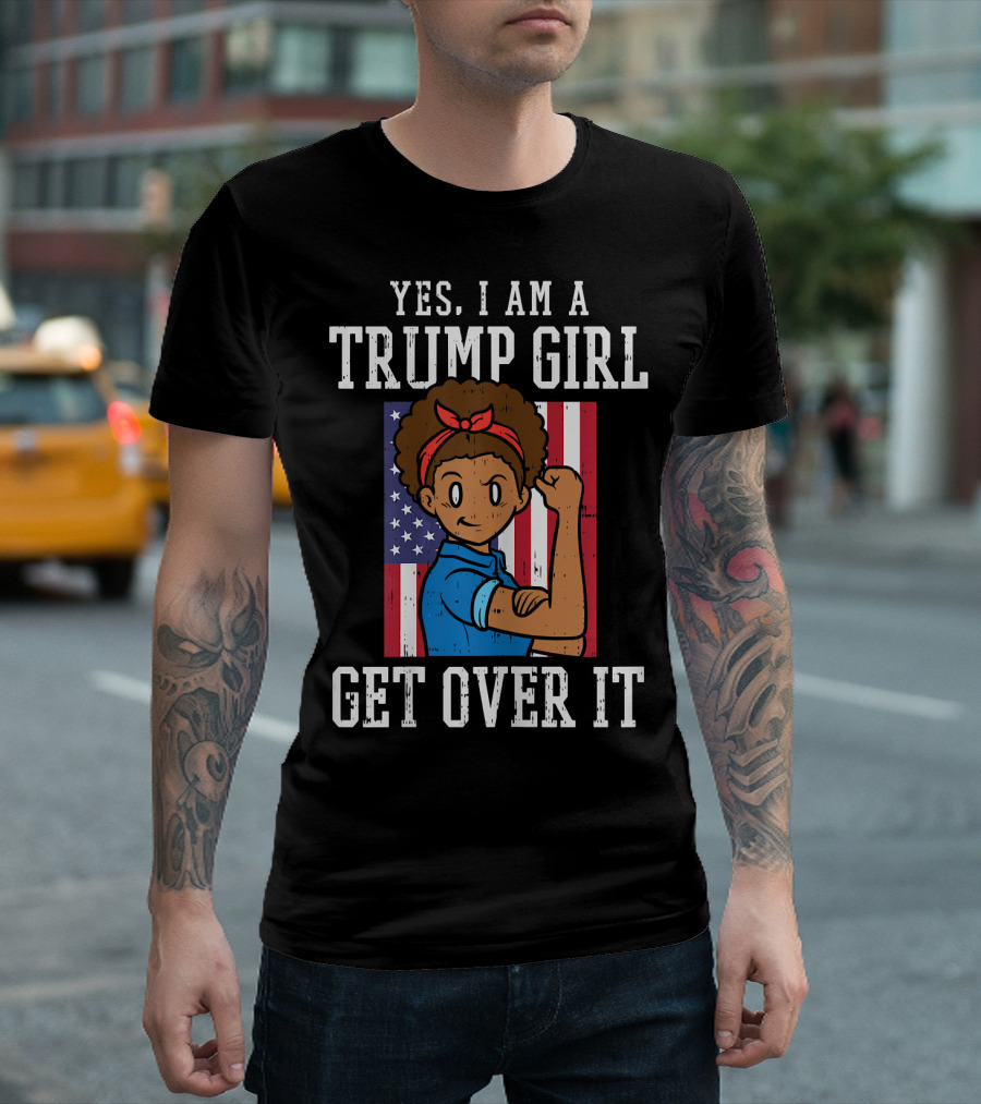 Yes I Am a Trump Girl Get Over It Afro Rosie Riveter Pro T-Shirt