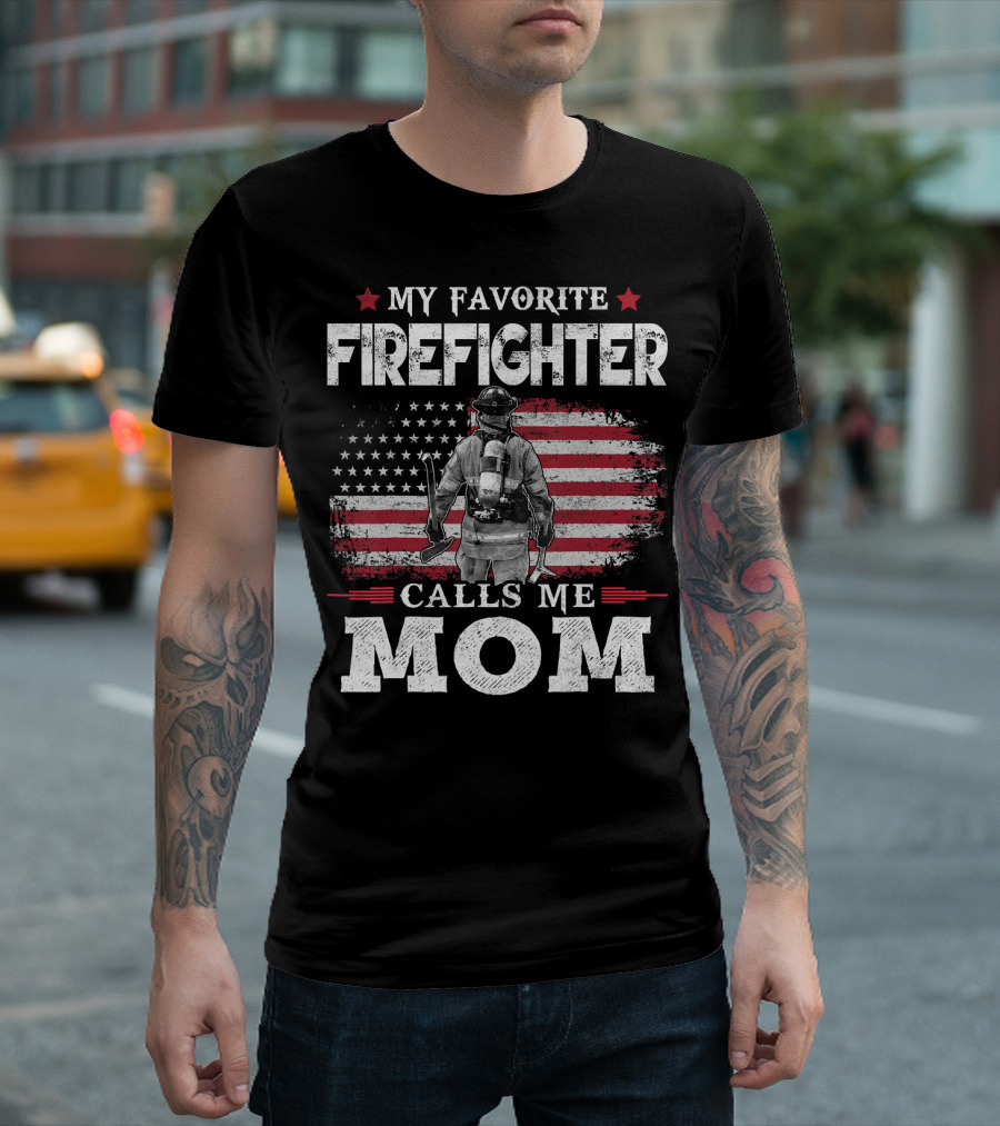 My Favorite Firefighter Calls Me Mom American Flag Firefighter Mom T-Shirt