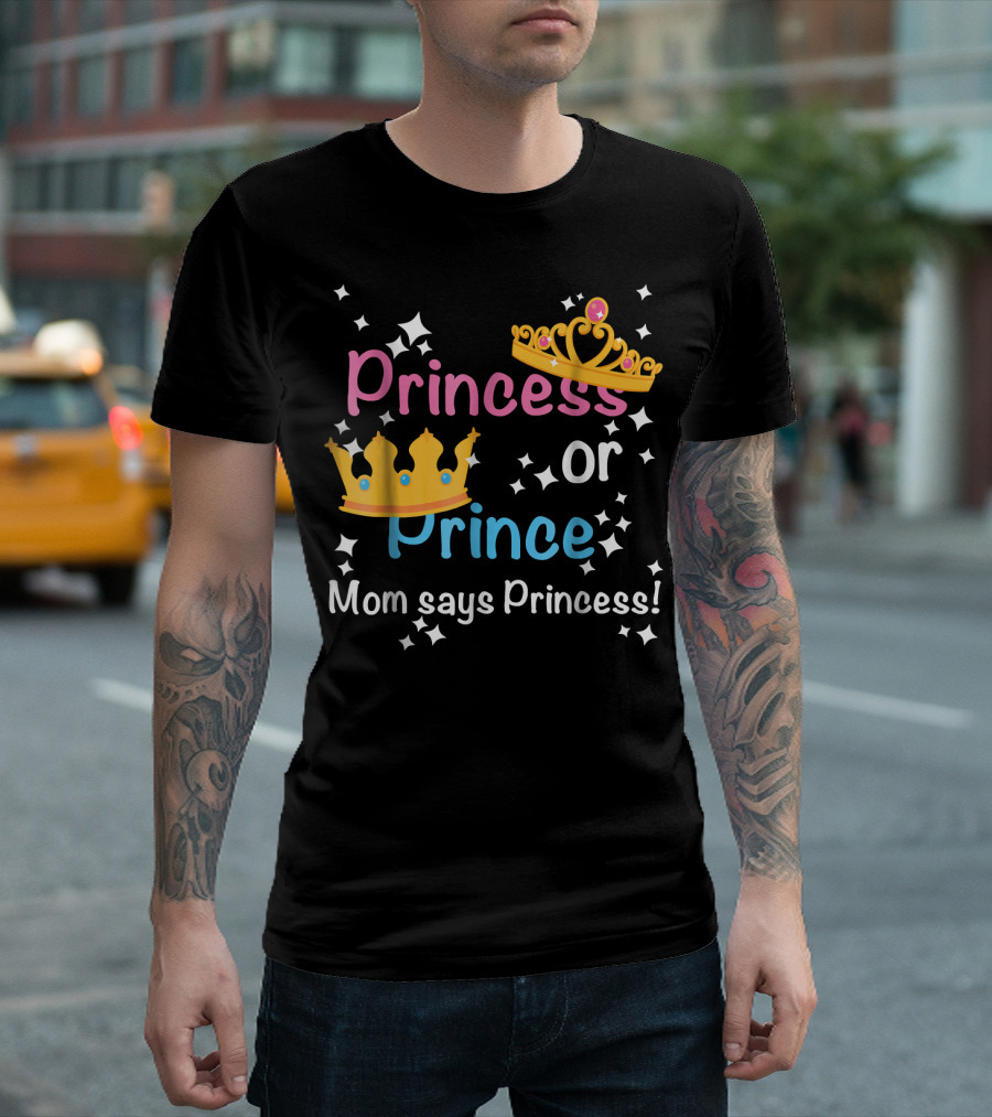 Princess or Prince Mom Says Princess T-Shirt