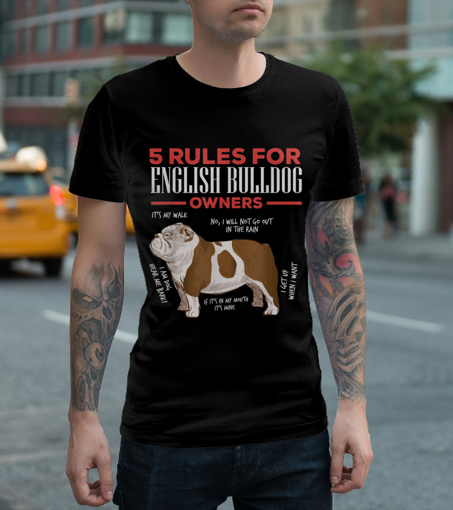 5 Rules For English Bulldog Owners It's My Walk No I Will Not Go Out In The Rain Am Dog Hear Me Bark If It's In My Mouth It's Mine I Get Up When I Wan