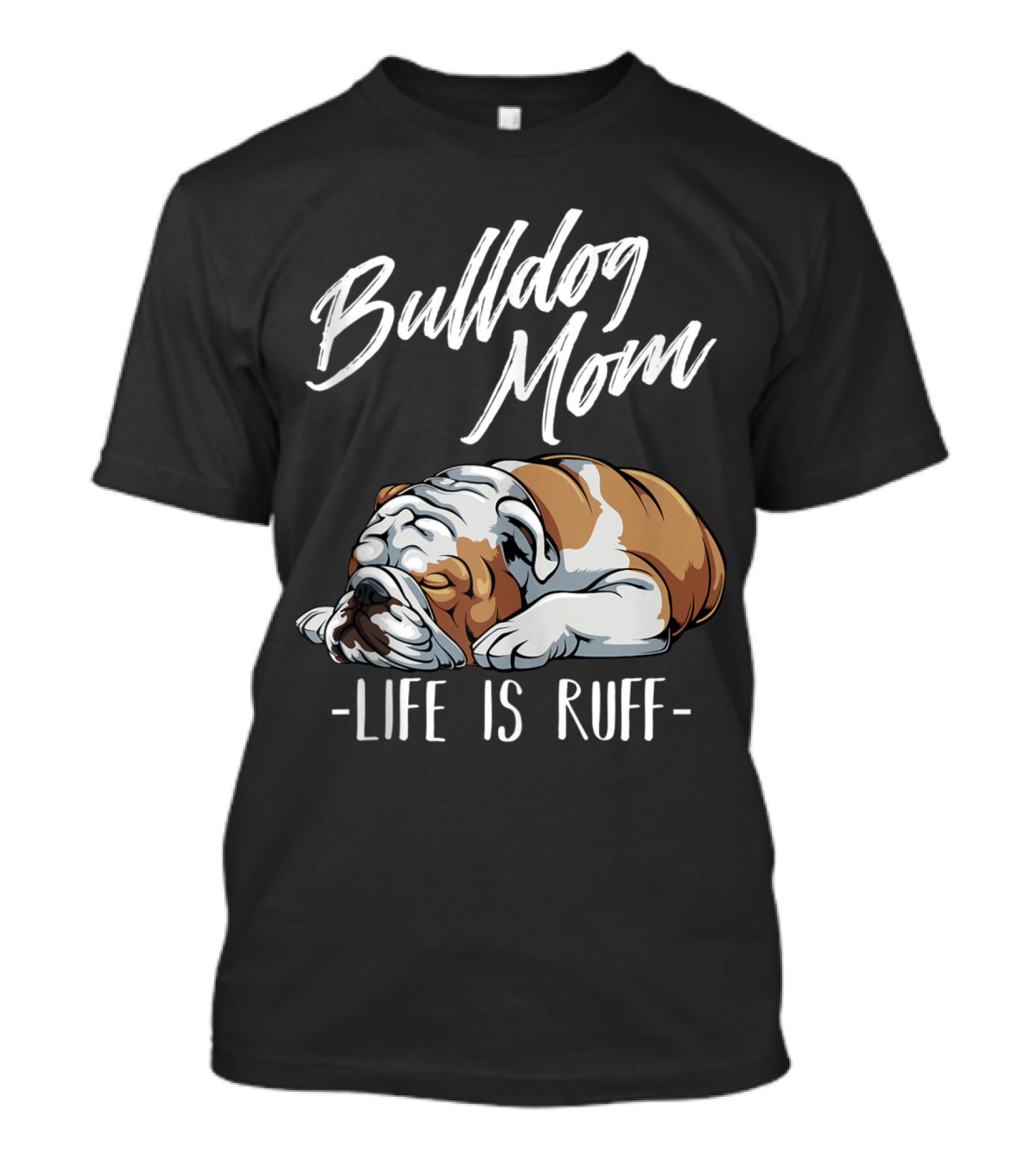 Bulldog Mom Life Is Ruff T-Shirt