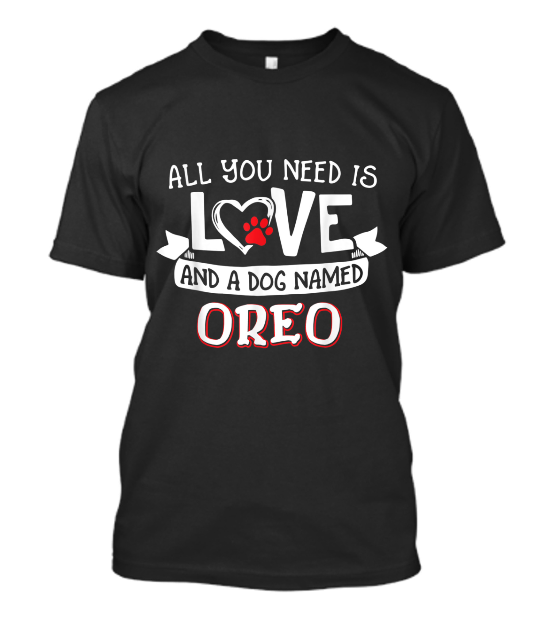 All You Need Is Love Heart And Paw Print A Dog Named Oreo T-Shirt