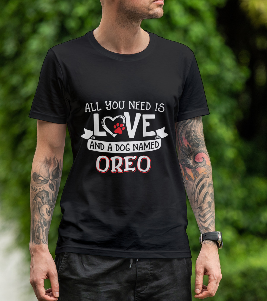 All You Need Is Love Heart And Paw Print A Dog Named Oreo T-Shirt