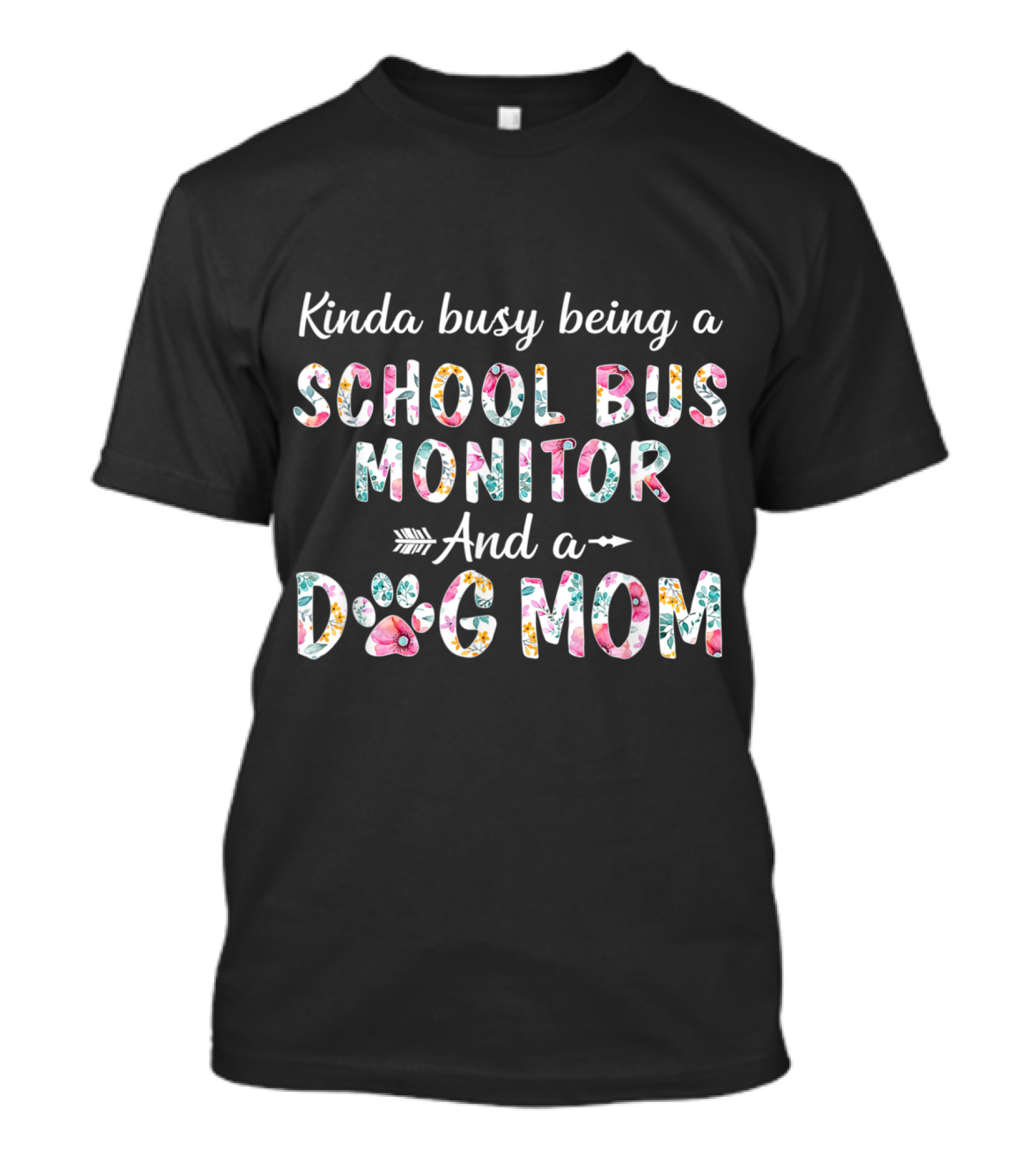 Kinda Busy Being A School Bus Monitor And A Dog Mom T-Shirt