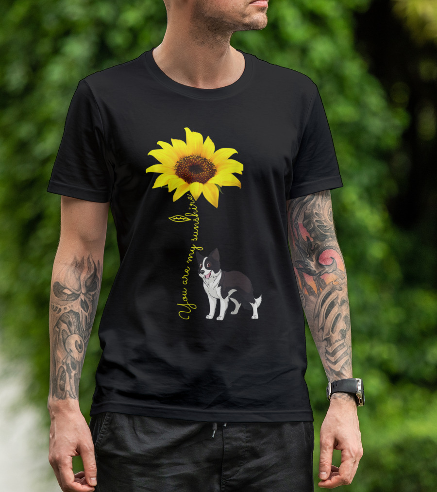 You Are My Sunshine Sunflower You Are My Sunshine With Border Collie T-Shirt