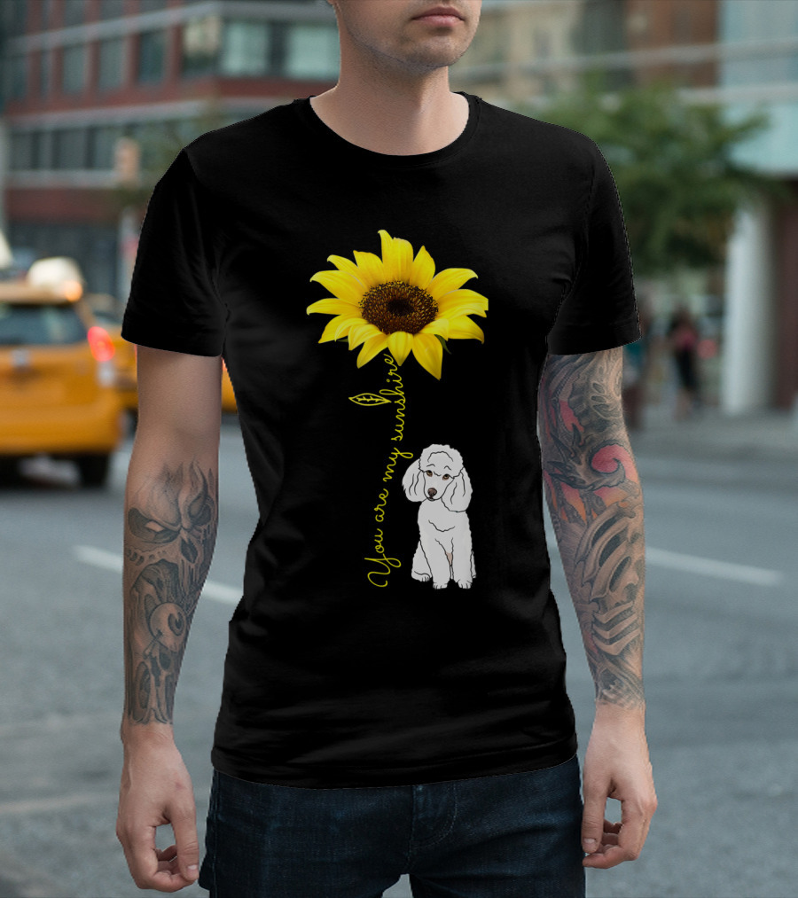 Sunflower and Poodle You Are My Sunshine T-Shirt