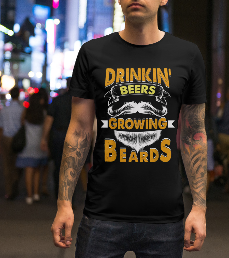 DRINKIN' BEERS GROWING BEARDS T-Shirt