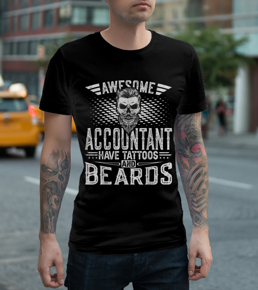 Awesome Accountant Have Tattoos and Beards T-Shirt