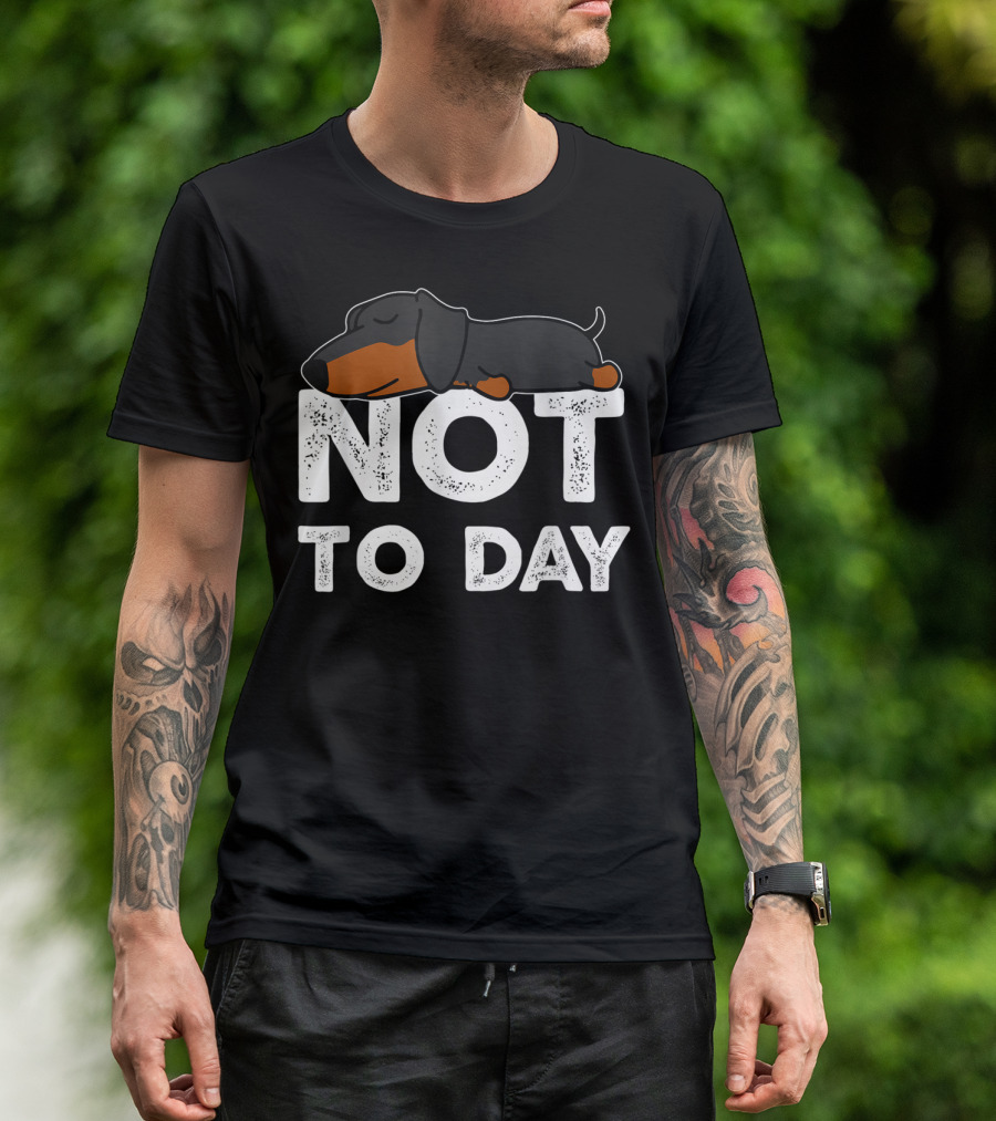 Nope Not Today Lazy Dachshund Not Today T-Shirt
