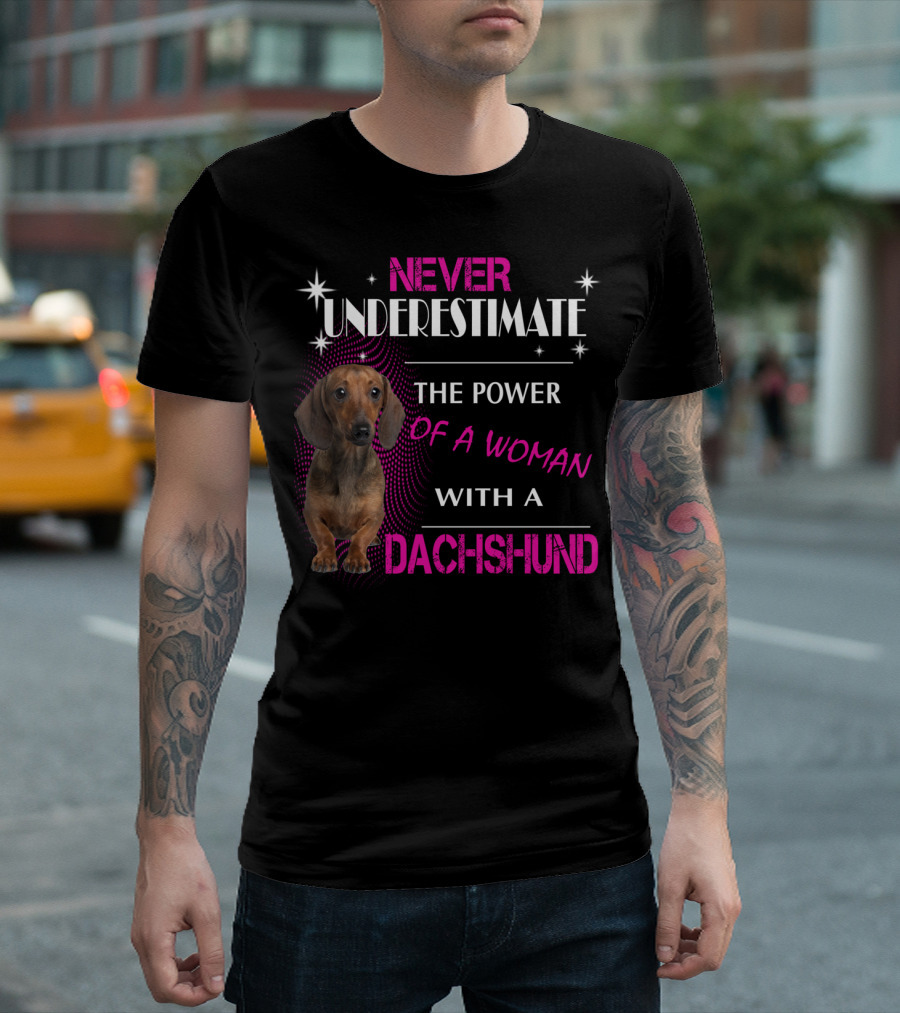 NEVER UNDERESTIMATE THE POWER OF A WOMAN WITH A DACHSHUND T-Shirt