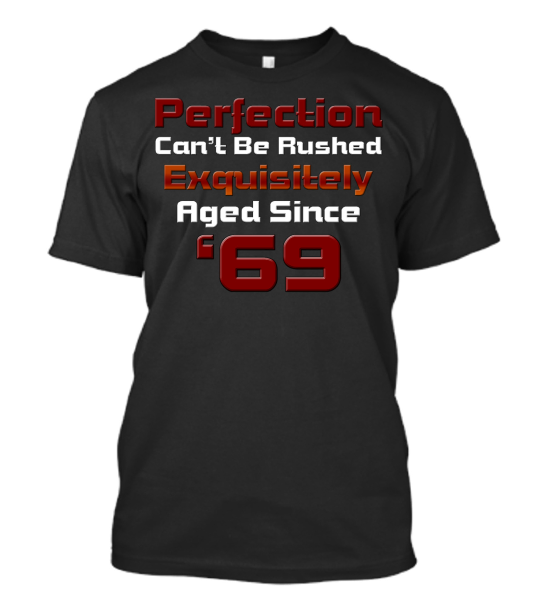 Perfection Can't Be Rushed Exquisitely Aged Since '69 T-Shirt