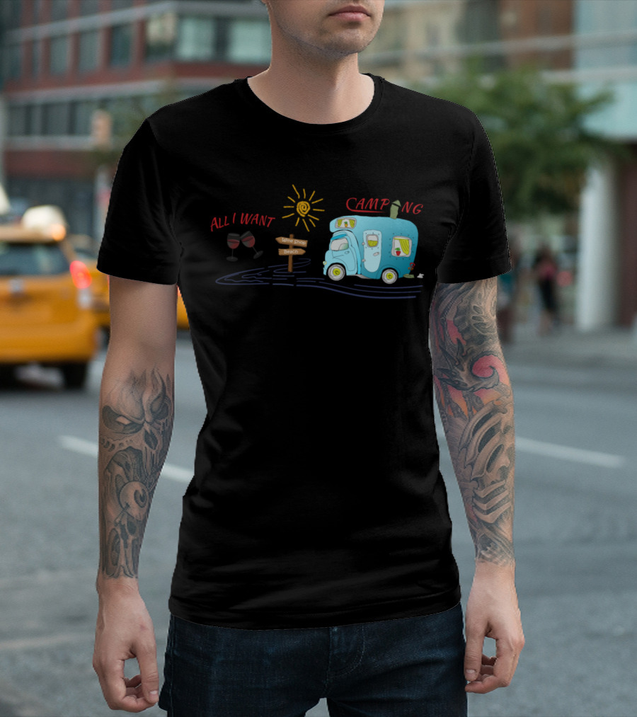 All I Want Wine Sun Beach Camping Adventure T-Shirt