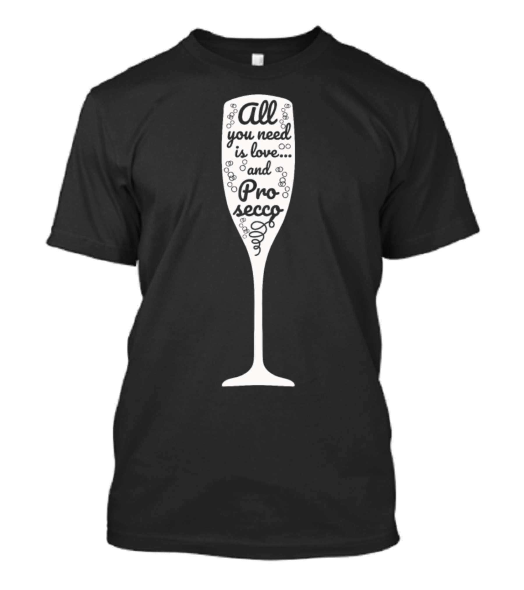 All You Need Is Love And Prosecco Champagne Glass T-Shirt