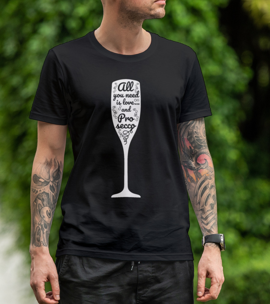 All You Need Is Love And Prosecco Champagne Glass T-Shirt