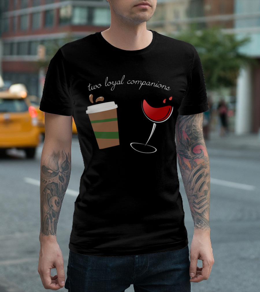 Two Loyal Companions Coffee and Wine T-Shirt
