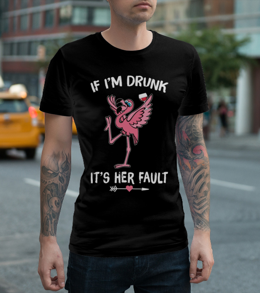 Flamingo Couple If I'm Drunk It's Her Faults with Wine Glass and Heart Arrow T-Shirt