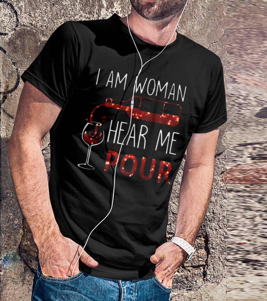 I Am Woman Hear Me Pour Drink Sexi Lady Wine Bottle And Glass T-Shirt
