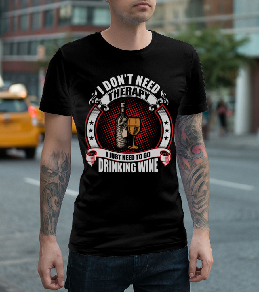 I Don't Need Therapy I Just Need To Go Drinking Wine Bottle Glass Stars Circles T-Shirt