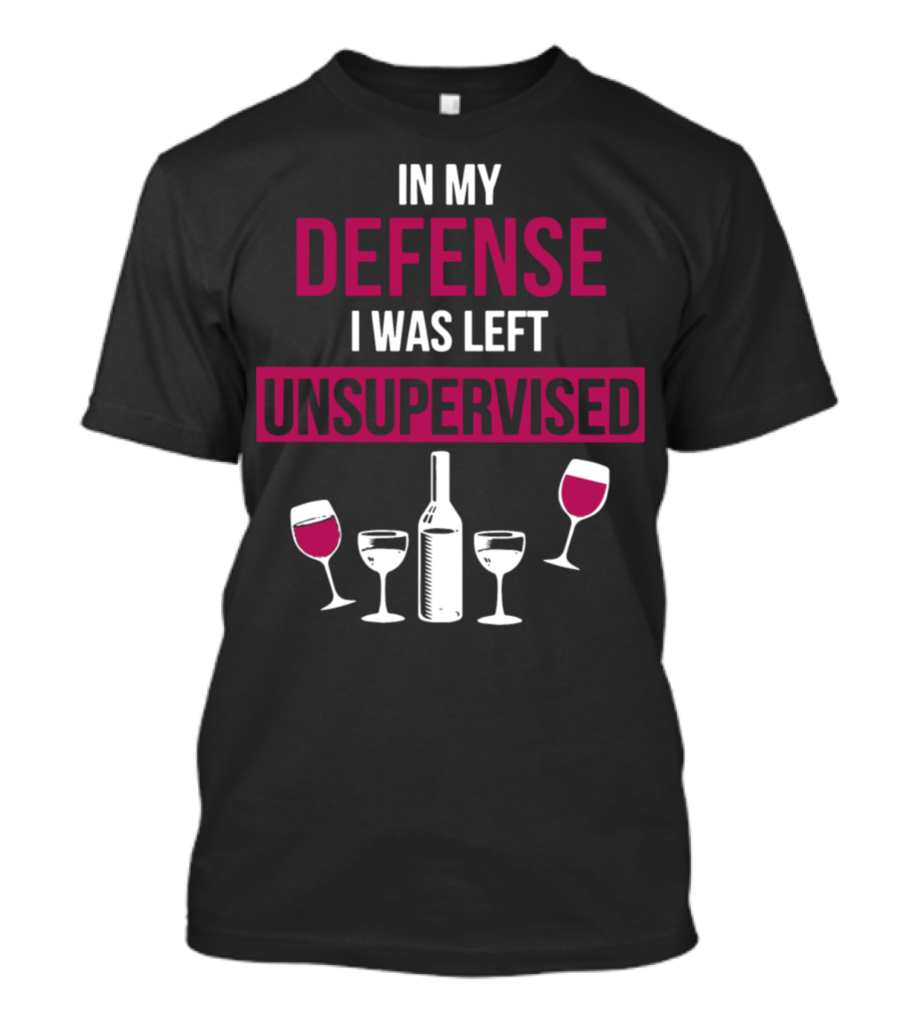 In My Defense I Was Left Unsupervised Wine Bottles And Glasses T-Shirt