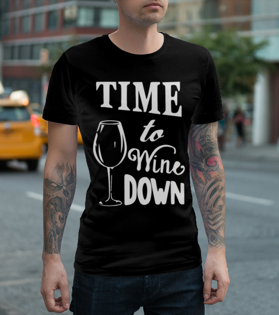Time To Wine Down Glass 01qytgm T-Shirt