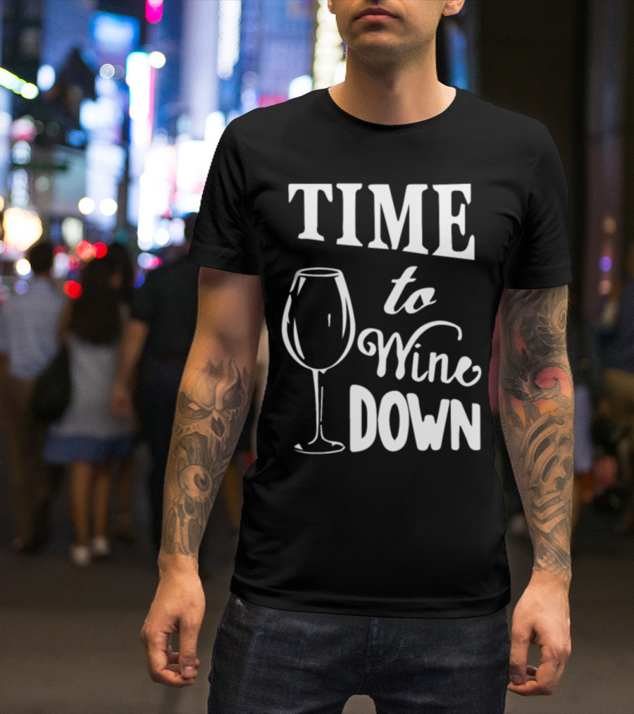 Time To Wine Down Glass 01qytgm T-Shirt