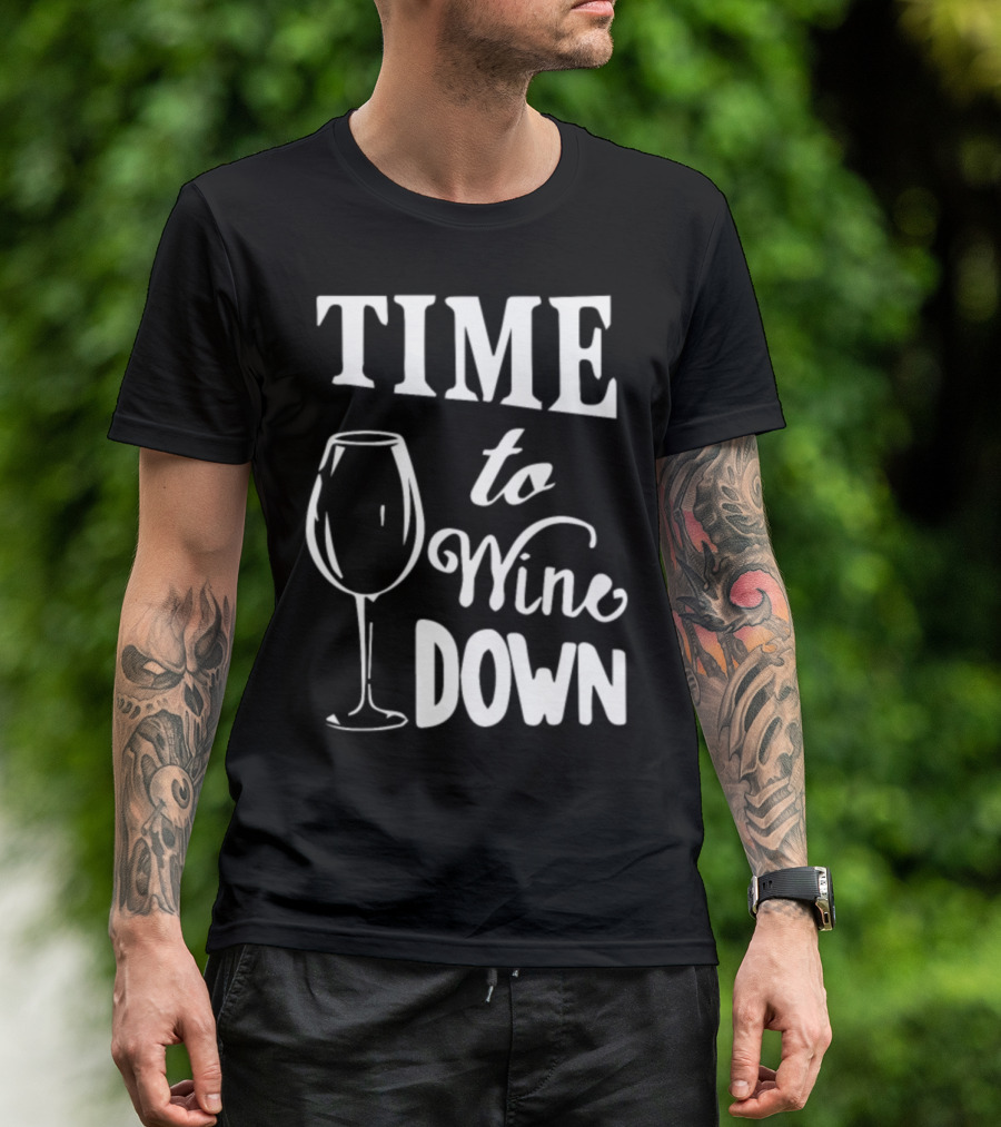 Time To Wine Down Glass 01qytgm T-Shirt