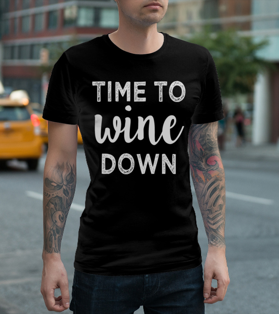 Time To Wine Down Relaxation Phrase T-Shirt
