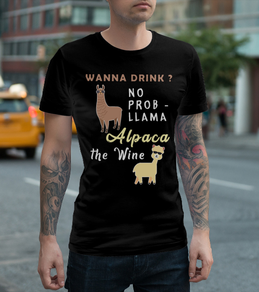 Wanna Drink No Prob Llama Alpaca the Wine T-Shirt