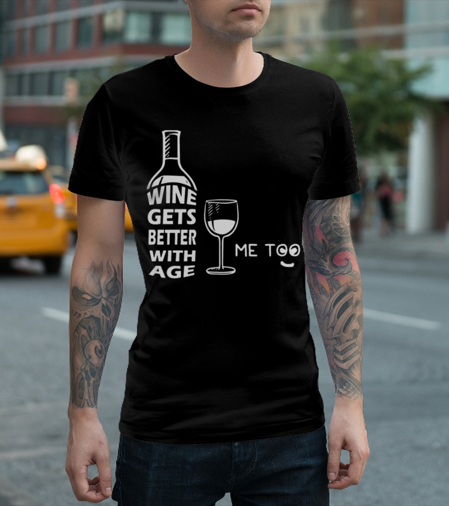 Wine Gets Better With Age Me Too Playful Wine Glass T-Shirt