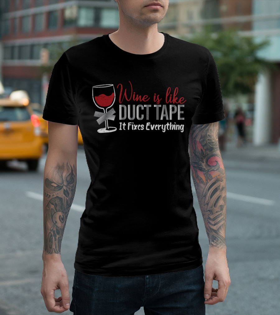 Wine Is Like Duct Tape Fixes Everything with Red Wine Glass and Gray Tape T-Shirt