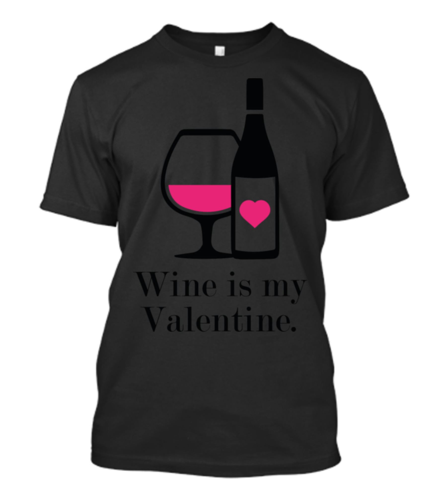 Wine Is My Valentine Pink Heart Bottle And Glass T-Shirt