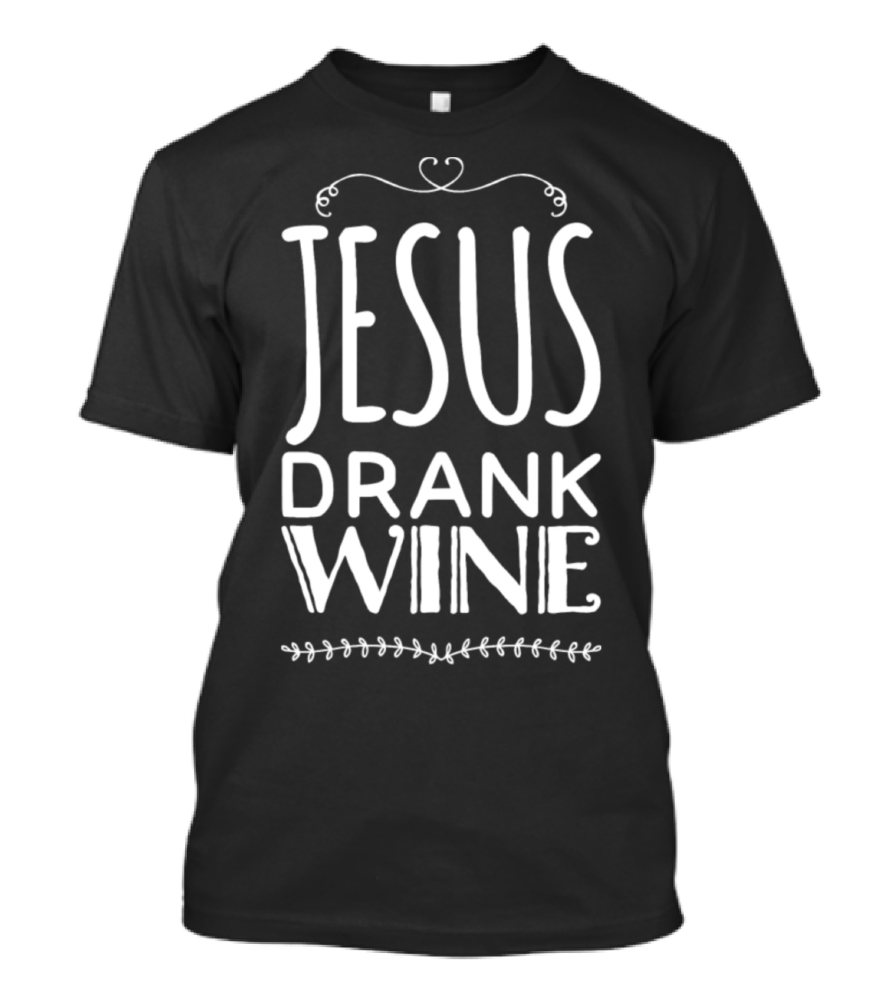 Jesus Drank Wine T-Shirt