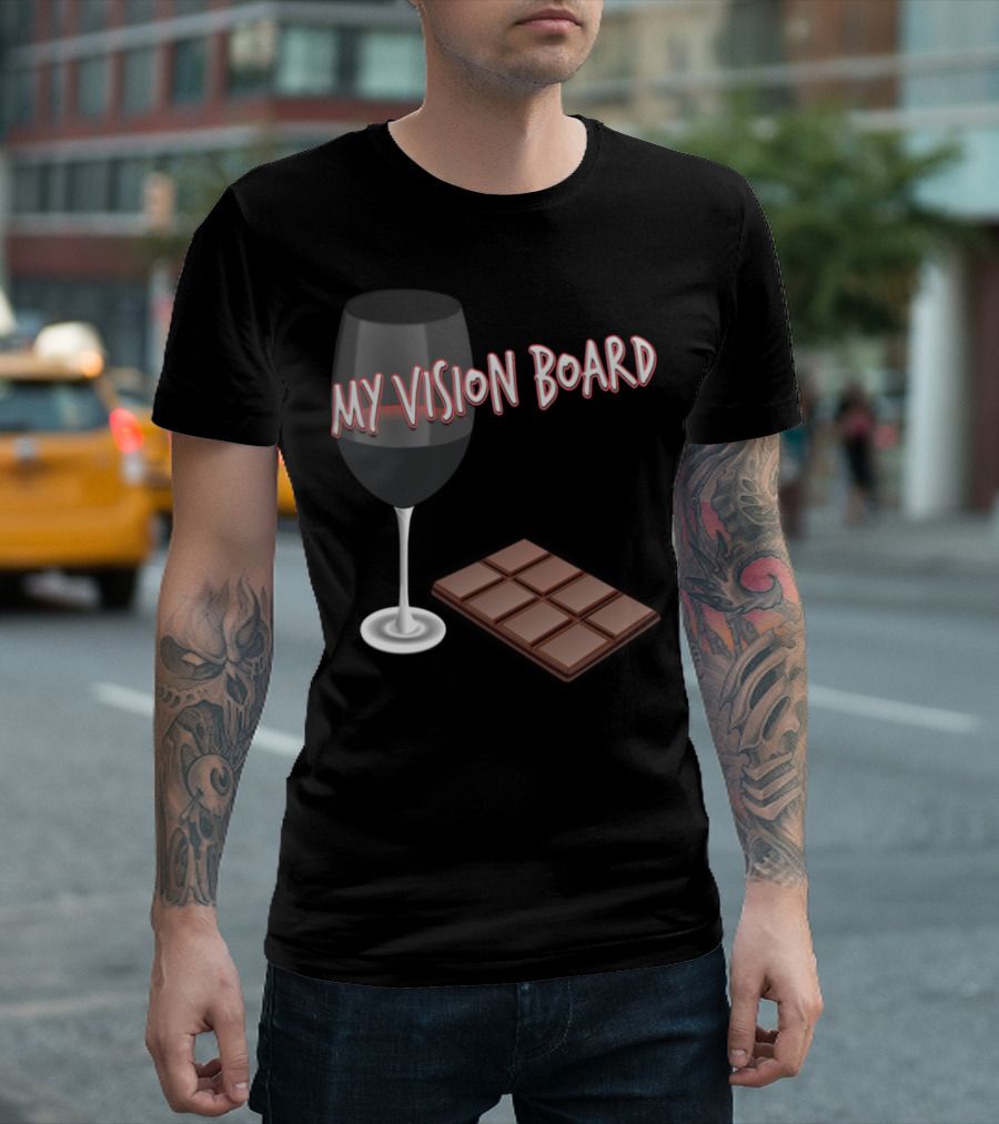 My Vision Board Wine And Chocolate T-Shirt