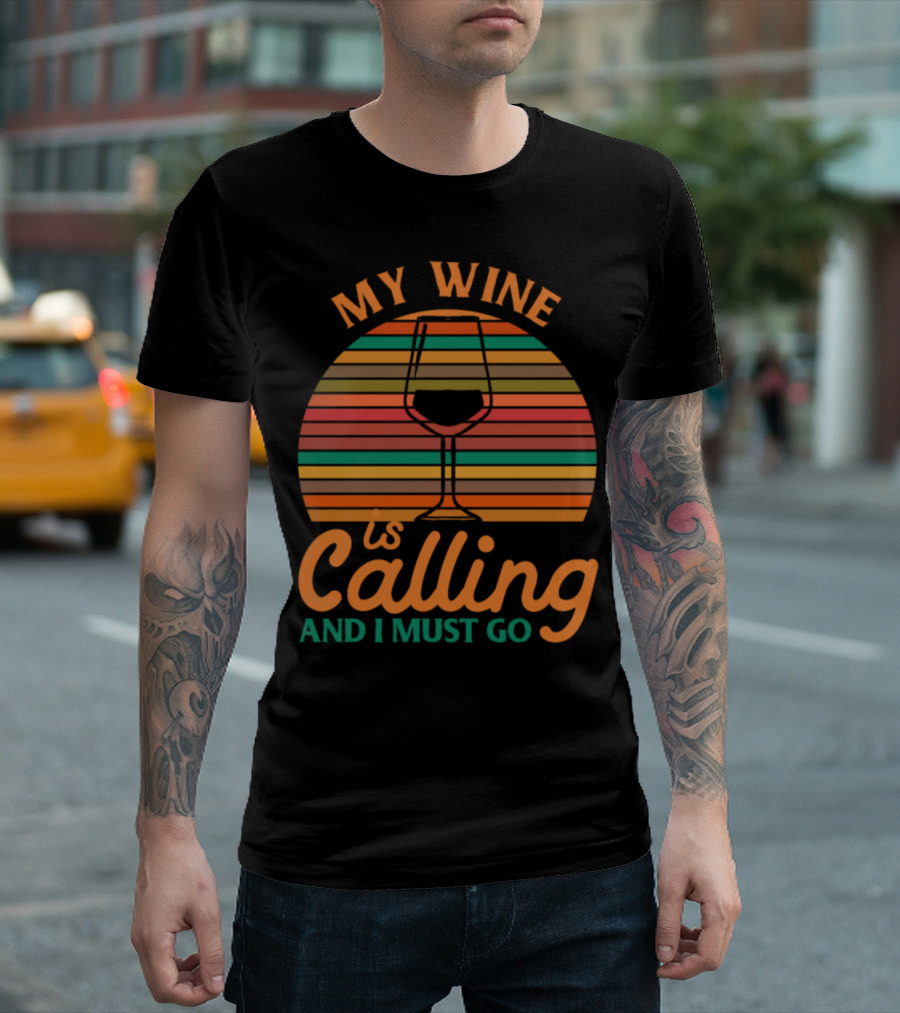 My Wine Is Calling And I Must Go T-Shirt