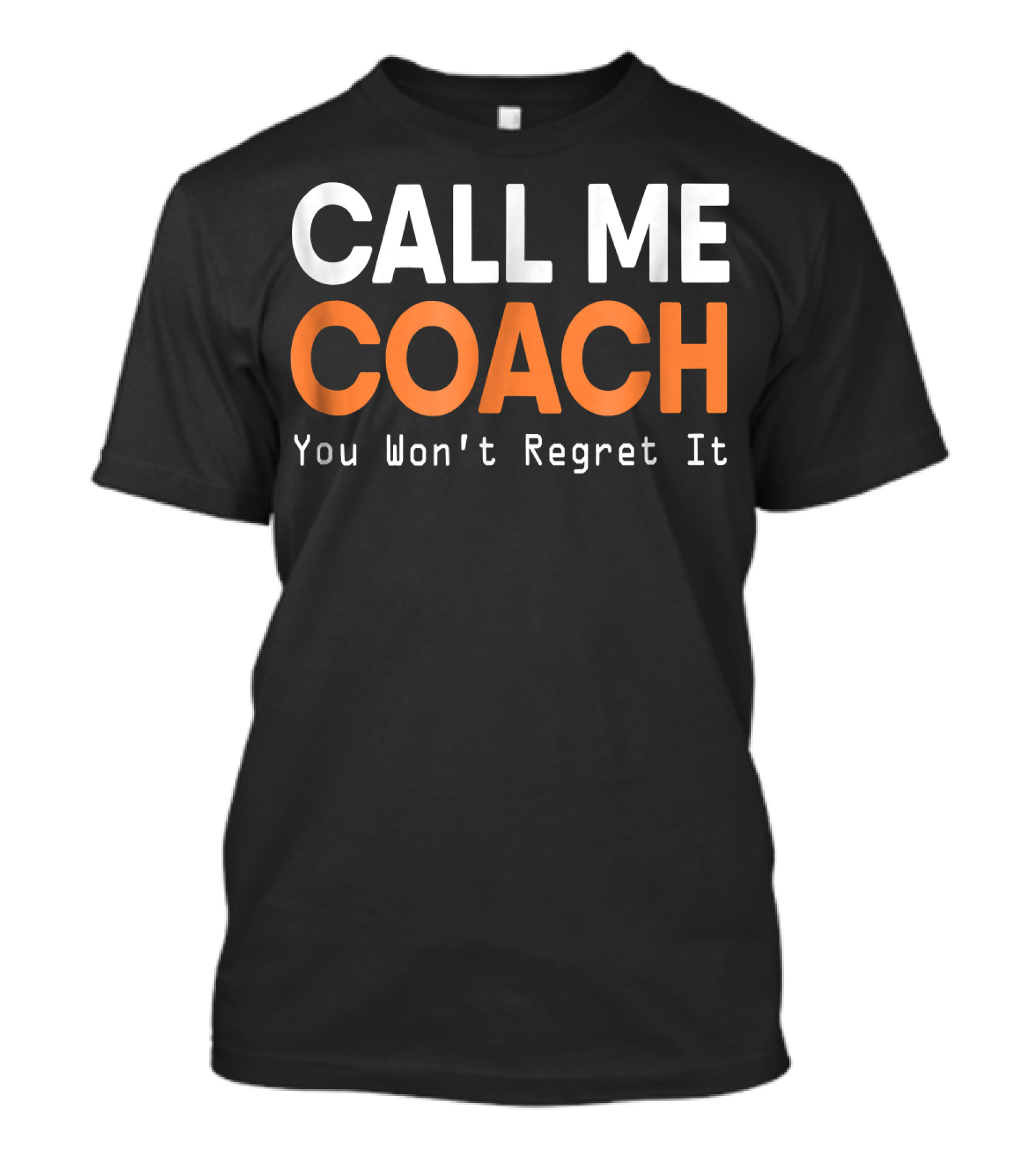 Call Me Coach You Won't Regret It T-Shirt