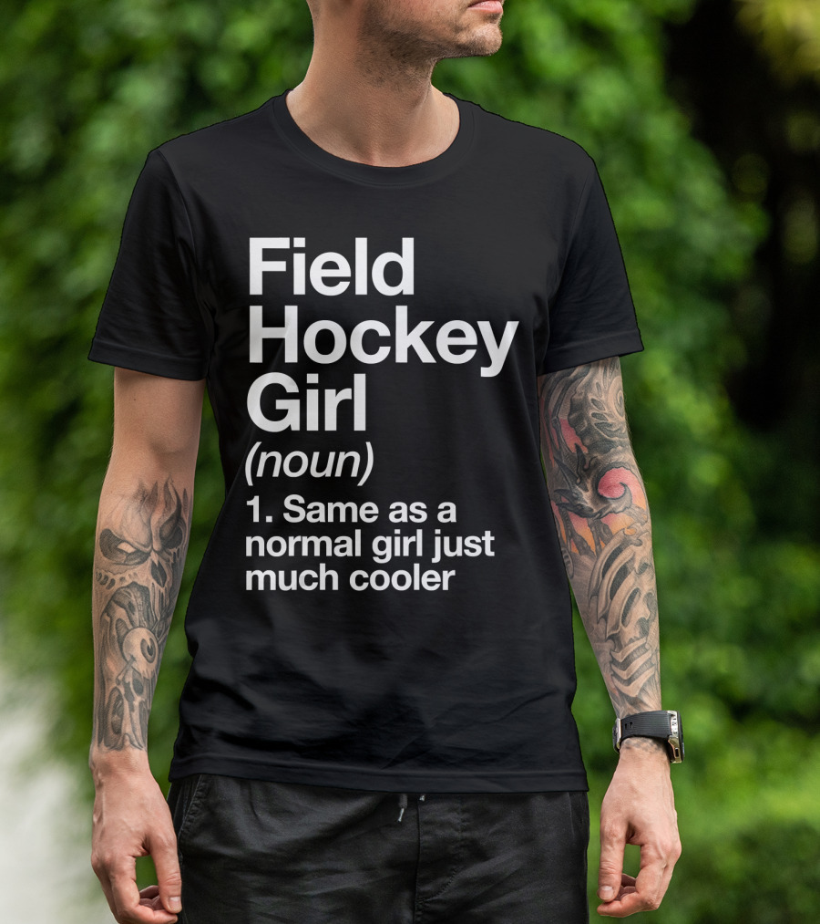 Field Hockey Girl Definition Same As A Normal Girl Just Much Cooler Funny Sassy T-Shirt
