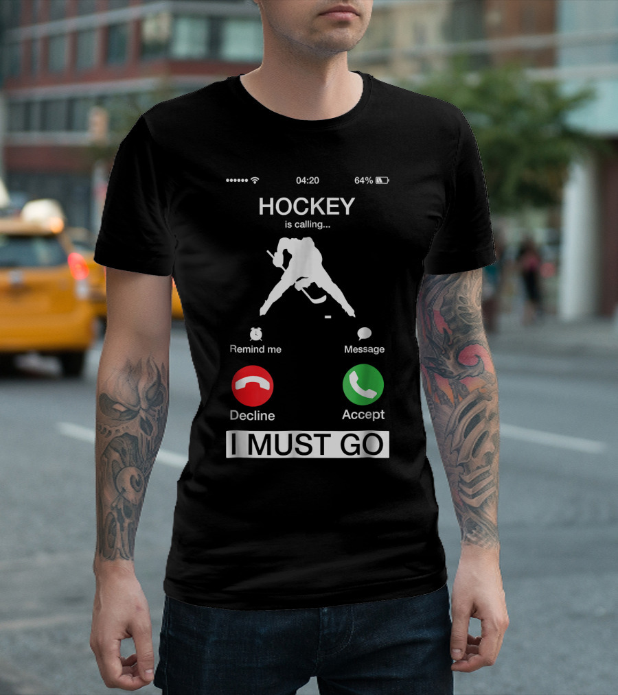 Hockey Is Calling I Must Go Phone Notification Decline Accept T-Shirt