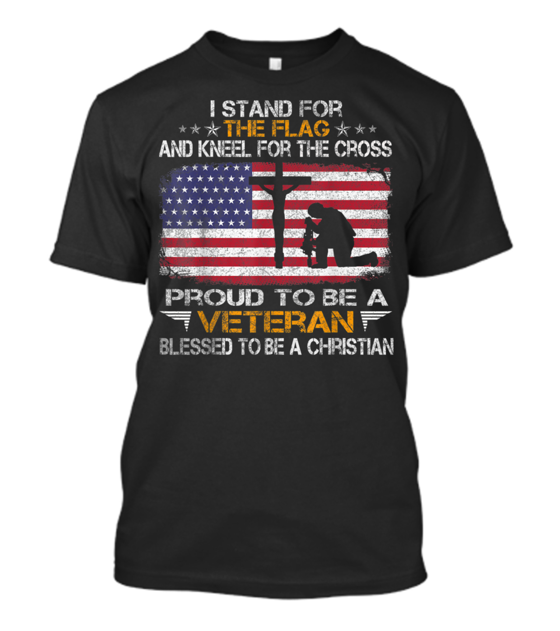 I Stand For The Flag Kneel For The Cross Proud To Be A Veteran Blessed To Be A Christian T-Shirt