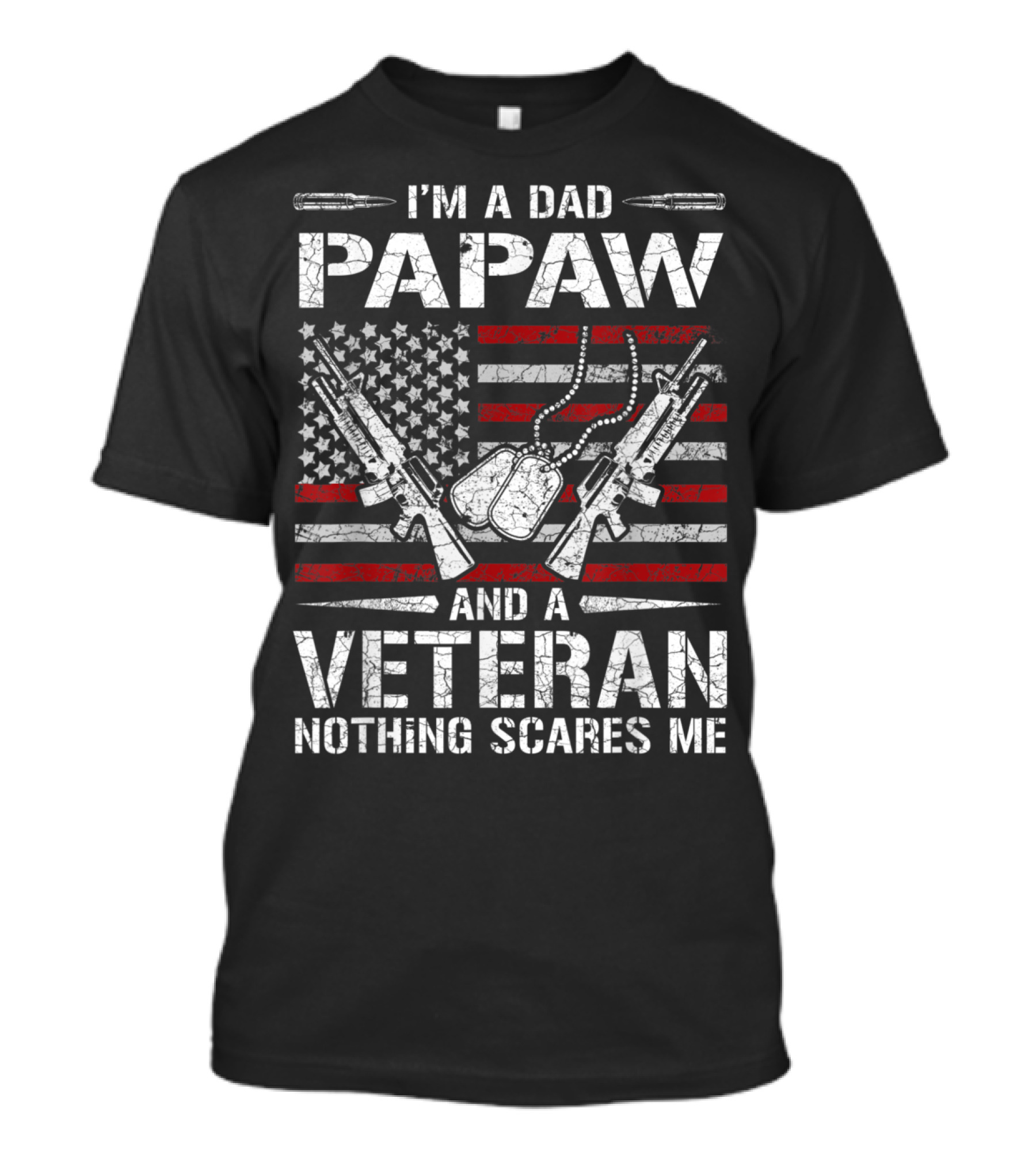 I'm A Dad Papaw And A Veteran Nothing Scares Me American Flag Dog Tags Guns T-Shirt