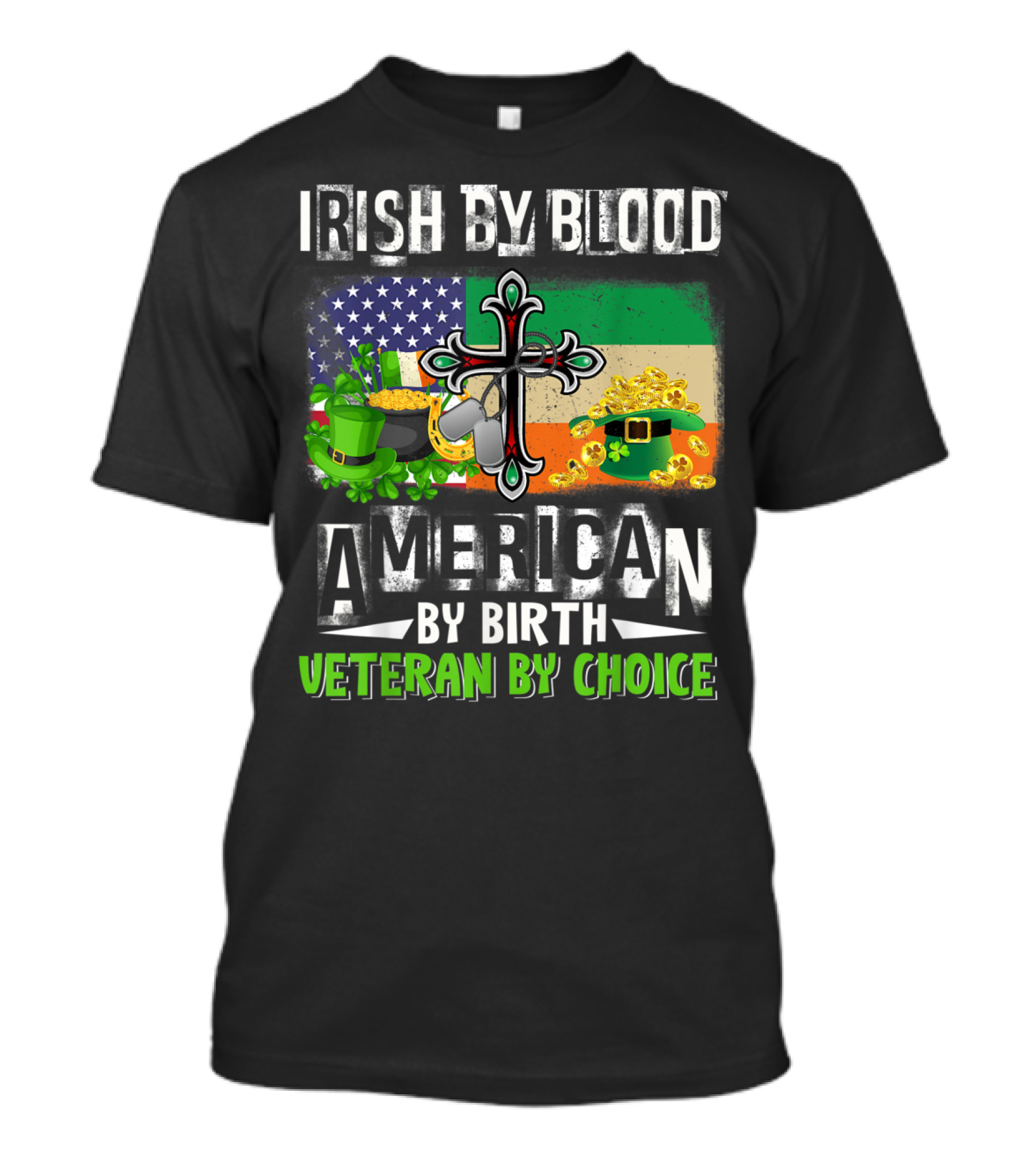 Irish By Blood American By Birth Veteran By Choice Flag Hat Coin Cross T-Shirt
