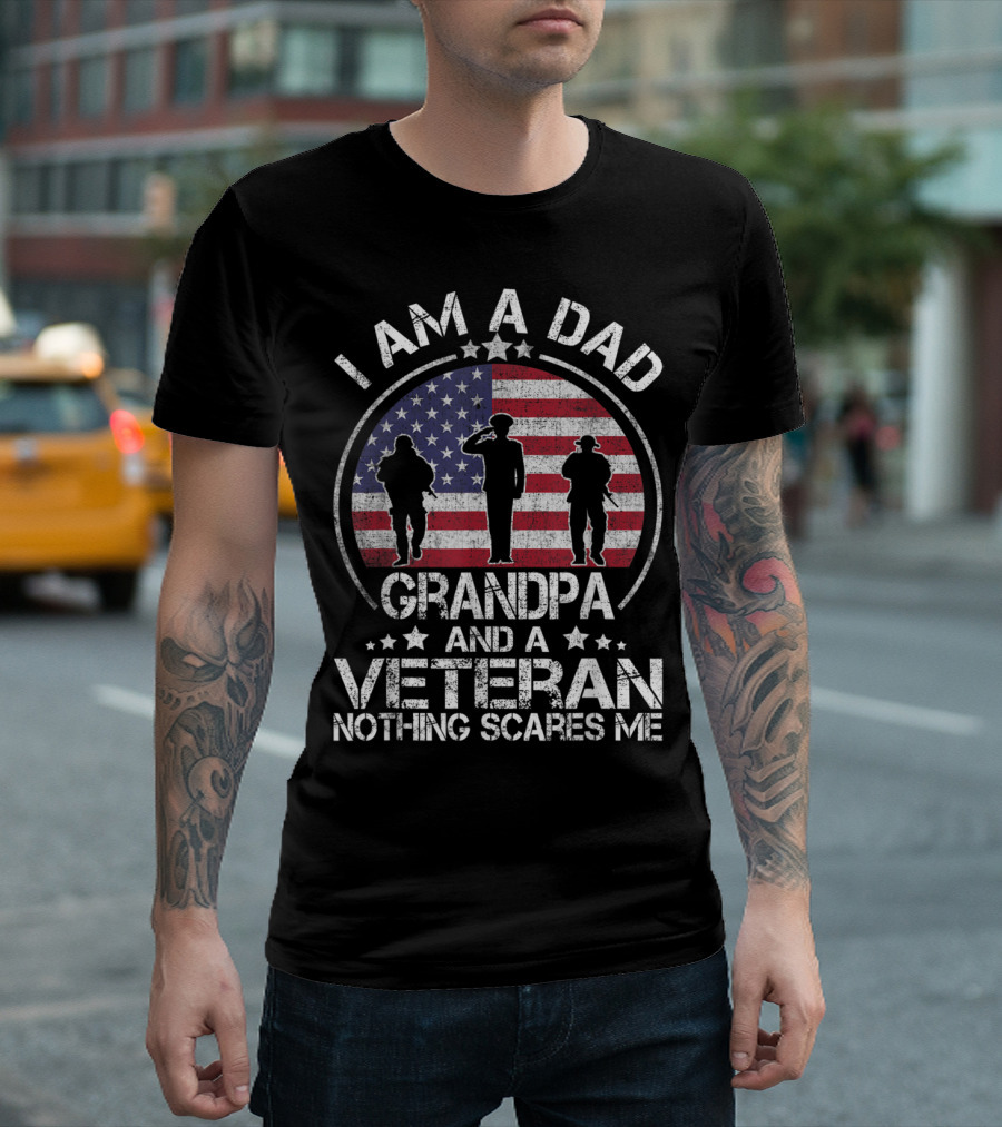 I Am A Dad Grandpa And A Veteran Nothing Scares Me T-Shirt