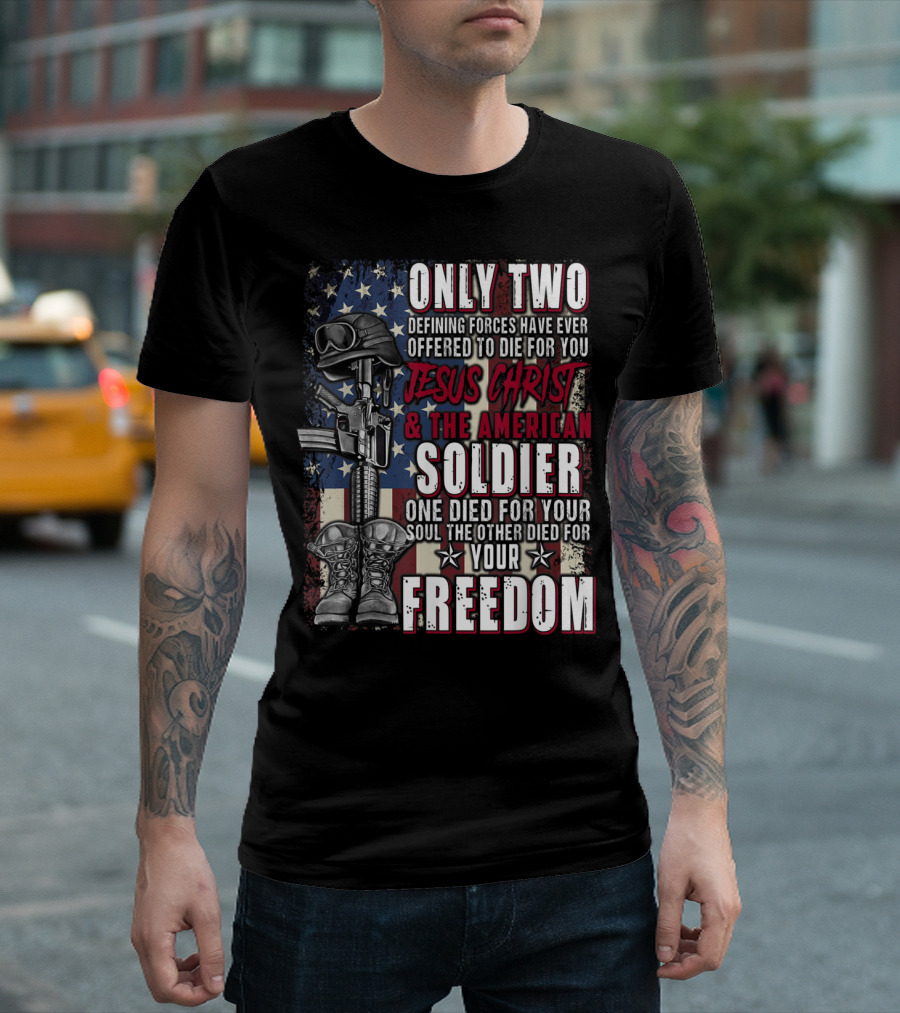Only Two Defining Forces Jesus Christ American Soldier Died for Your Freedom T-Shirt
