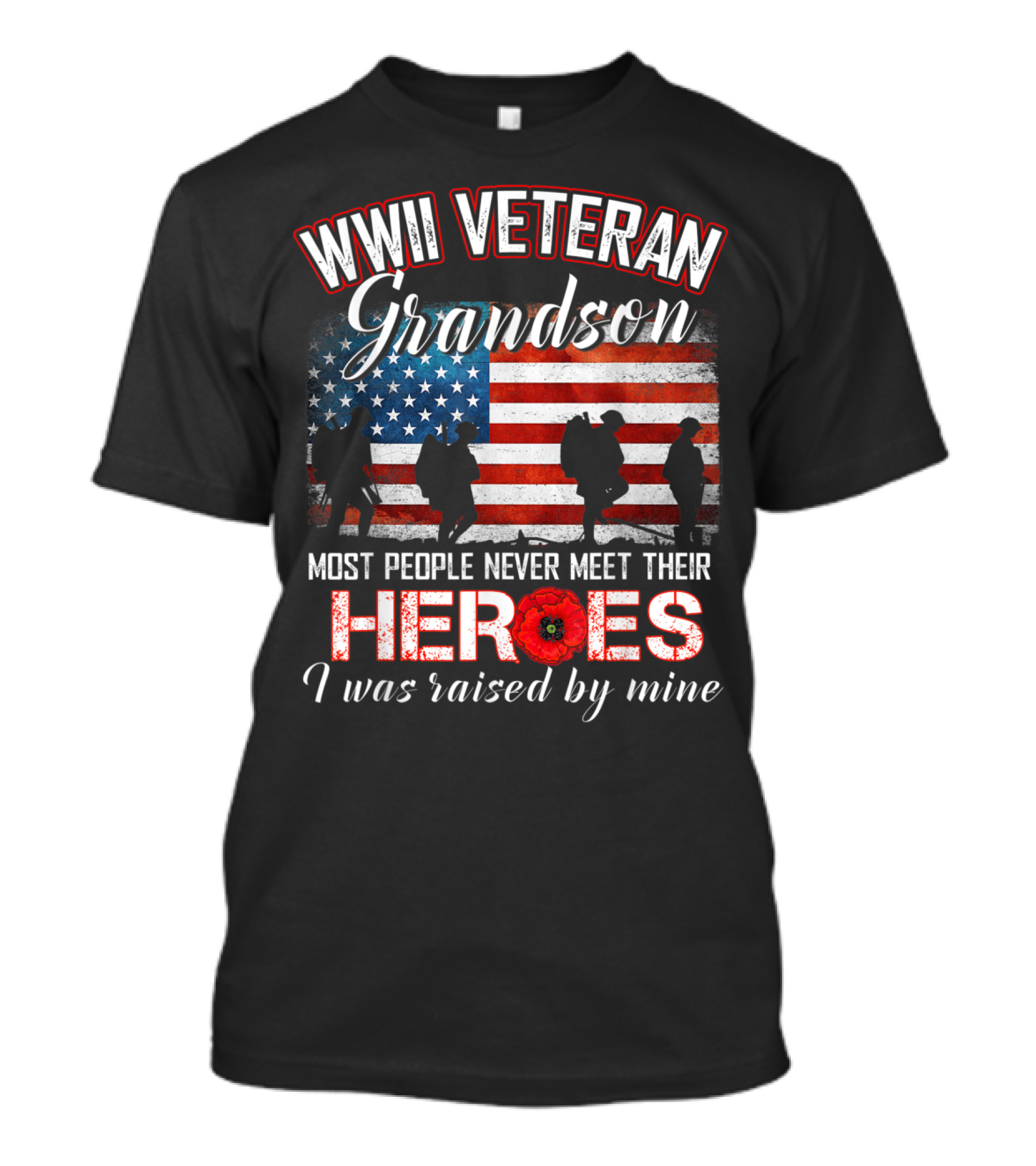 WWII Veteran Grandson Most People Never Meet Their Heroes I Was Raised By Mine T-Shirt