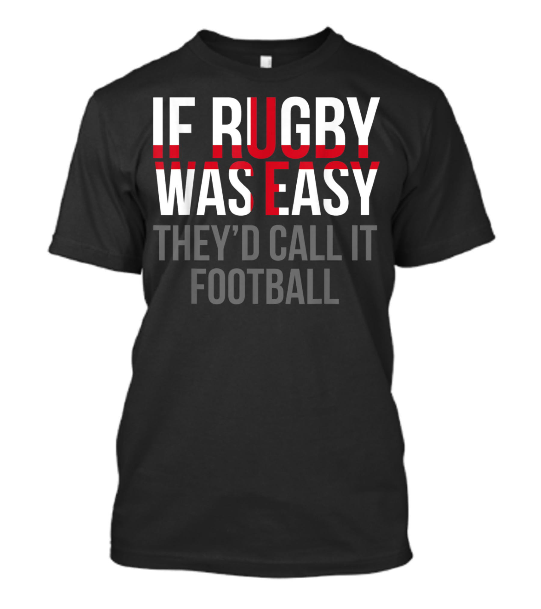If Rugby Was Easy They'd Call It Football English Rugby Humor T-Shirt