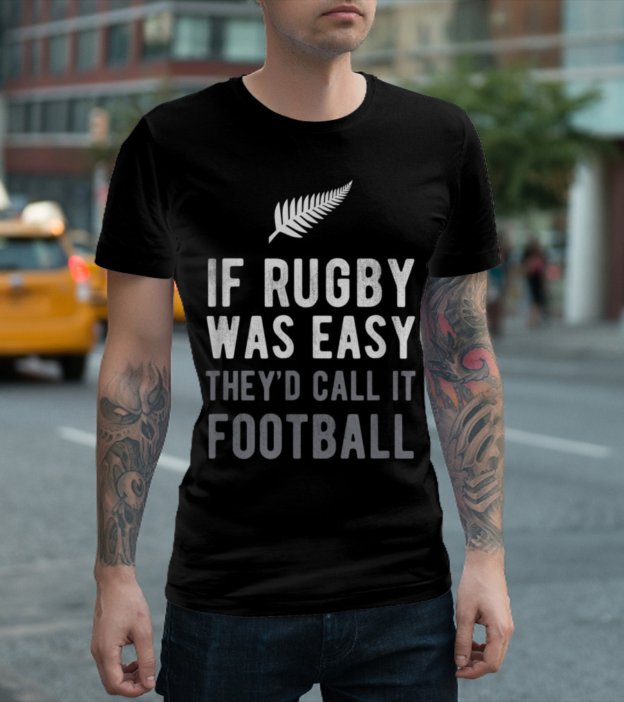 If Rugby Was Easy They'd Call It Football Nz Silver Fern T-Shirt