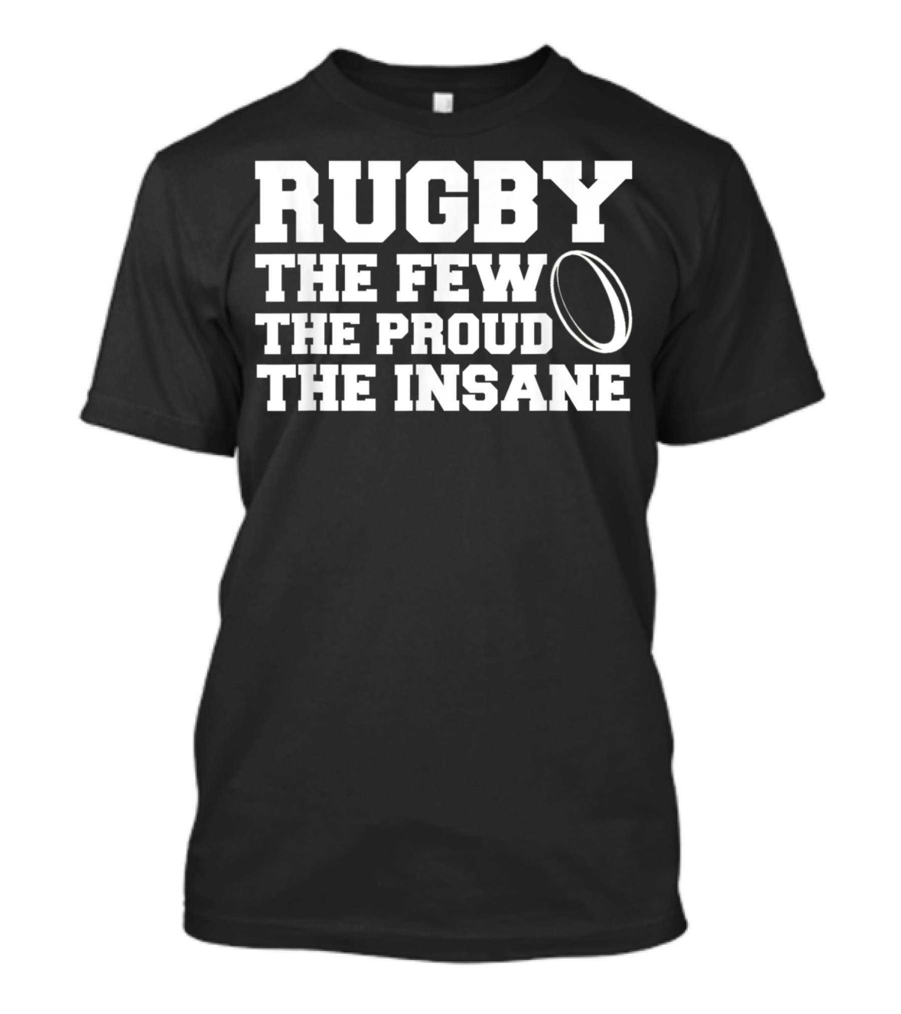 Rugby The Few The Proud The Insane T-Shirt